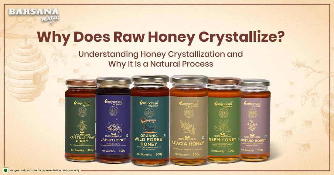 Why Does Raw Honey Crystallize ? Understanding Honey Crystallization and Why It Is a Natural Process