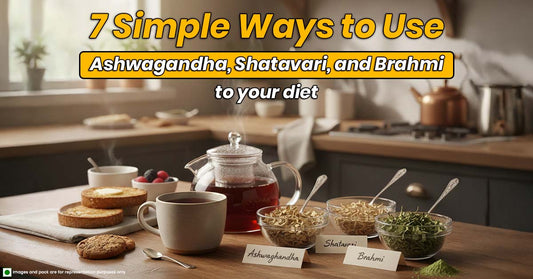 7 Simple Ways to Use Ashwagandha, Shatavari, and Brahmi to your diet