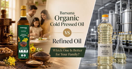 Barsana Organic Cold Pressed Oil vs Refined Oil: Which One Is Better for Your Family?