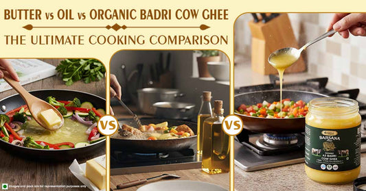 Barsana Magic and butter vs oil vs organic a2 badri cow ghee